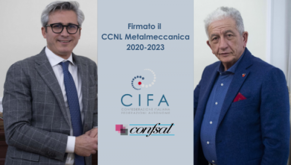 Firmato CCNL Metalmeccanica 2020, 2021, 2022, 2023 di CIFA e Confsal