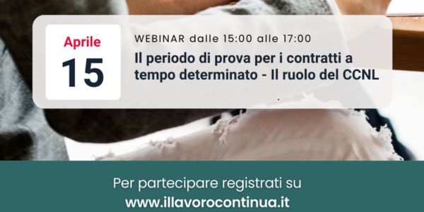 Il periodo di prova per i contratti a tempo determinato. Il nuovo webinar de Il Lavoro Continua